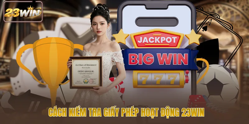 Cách kiểm tra giấy phép hoạt động 23WIN