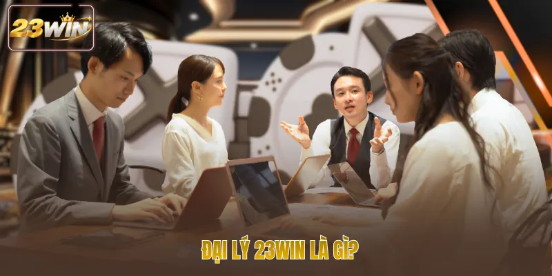 Đại lý 23WIN là gì