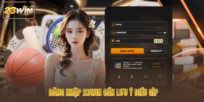 Đăng nhập 23win cần lưu ý điều gì