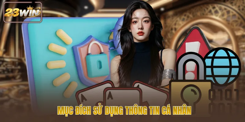 Mục đích sử dụng thông tin cá nhân
