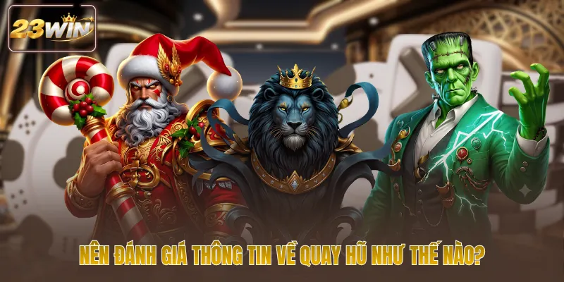 Nên đánh giá thông tin về quay hũ như thế nào