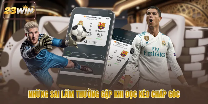 Những sai lầm thường gặp khi đọc kèo chấp góc