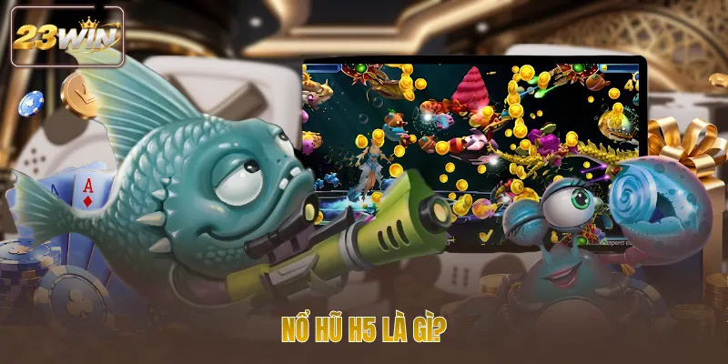 Nổ hũ H5 là gì