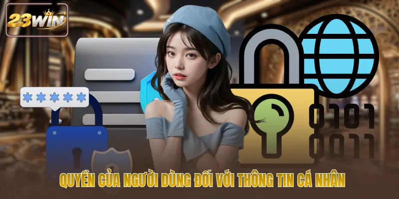 Quyền của người dùng đối với thông tin cá nhân
