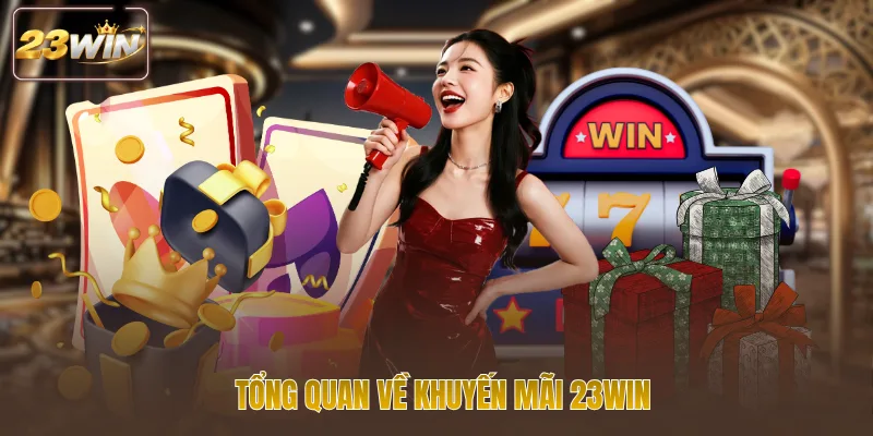Tổng quan về khuyến mãi 23WIN