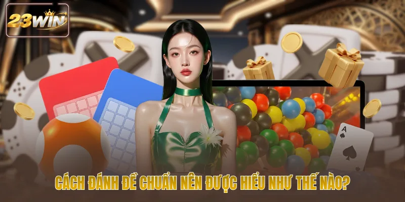 Cách đánh đề chuẩn nên được hiểu như thế nào