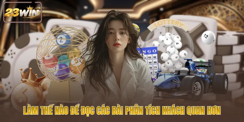 Làm thế nào để đọc các bài phân tích khách quan hơn